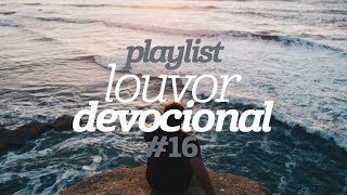 Playlist Louvor Devocional 16 [upl. by Niwrek]