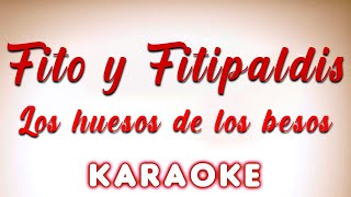 Fito amp Fitipaldis  Los huesos de los besos  KARAOKE [upl. by Ahsaya]