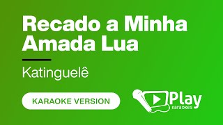 Katinguelê  Recado a Minha Amada Lua  Karaoke 🎤 PlayKaraoke Instrumental [upl. by Sualk]