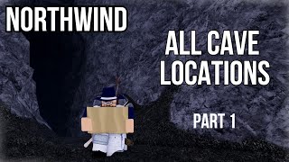 ALL CAVE LOCATIONS NORTHWIND  Roblox Northwind  Part 1 [upl. by Quitt]