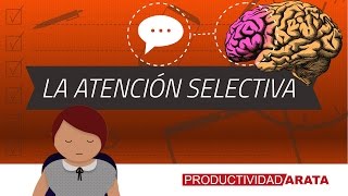 Atención selectiva Cómo mejorar tu capacidad de concentración  Productividad Arata 05 [upl. by Secundas]