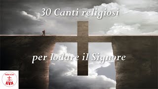 30 CANTI RELIGIOSI per lodare il Signore CantiReligiosi di Preghiera in Canto [upl. by Airrat]