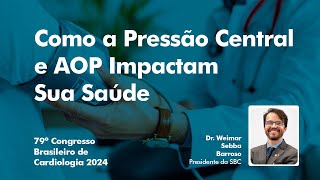 Como a Pressão Central e AOP Impactam Sua Saúde  Dr Weimar Sebba Barroso no 79º CBC [upl. by Aikas35]