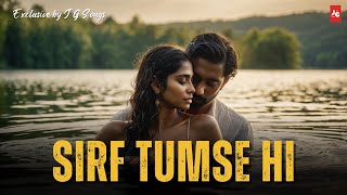 Sirf Tumse Hi ❤️  Exclusive Hindi Song  JG Songs🎶 [upl. by Animsay]