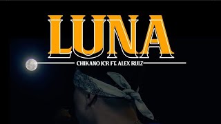 Chikano Jcr  LUNA 🌙  Ft Alex Ruiz VIDEO OFICIAL [upl. by Koenig]