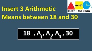 Insert 3 Arithmetic Means Between 18 and 30  Sequence and Series  Math Dot Com [upl. by Vahe]