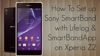 How to Set up Sony SmartBand with Lifelog amp SmartBand App on Xperia Z2 [upl. by Brigitte]