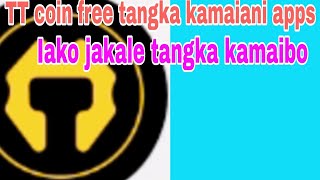 TT coin network free tangka kamaiani appsIako jakale tangka kamaibo [upl. by Kayla]