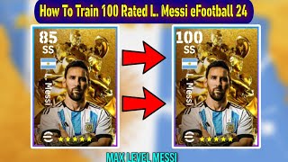 How To Train 100 Rated L Messi In eFootball 2024 Mobile  New Golden Messi Max Level Playstyle [upl. by Nylinnej571]