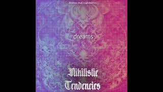 NIHILISTIC TENDENCIES  DREAMS AND NIGHTMARES FULL EP STREAM 2024 [upl. by Esmerolda]