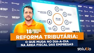 Reforma tributária o que muda no diaadia na área fiscal das empresas [upl. by Siloum433]