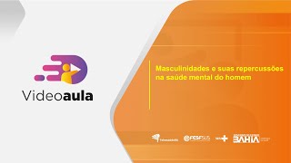 Videoaula  Masculinidade e suas repercussões na saúde mental do homem [upl. by Arimat]