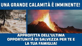 Disastro imminente unultima opportunità di salvezza per te e la tua famiglia [upl. by Dnomyaw]