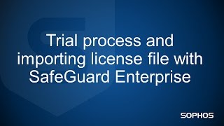 Trial process and importing license file with SafeGuard Enterprise [upl. by Isleana]