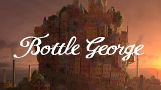 Bottle George [upl. by Sirk772]