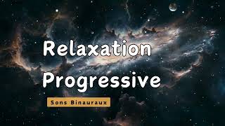 Détente Profonde et Apaisement avec la Relaxation Progressive et les Sons Binauraux 🎶 [upl. by Edan]