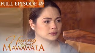 Full Episode 49  Huwag Ka Lang Mawawala [upl. by Urania185]