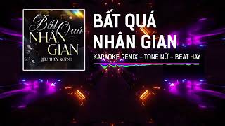 Karaoke Remix Tone Nữ  Bất Quá Nhân Gian  Chu Thúy Quỳnh  Giang Vũ Remix  Beat Hay [upl. by Arlynne]