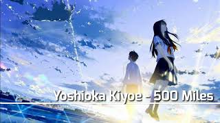 Yoshioka Kiyoe  500 Miles With Lyrics [upl. by Nelram]