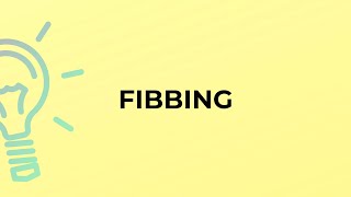 What is the meaning of the word FIBBING [upl. by Acacia]