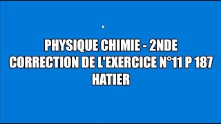 Correction exercice 11 p 187 Hatier physique chimie seconde [upl. by Nylorak]