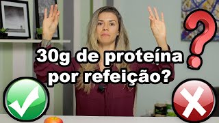 30g de proteína por refeição  Verdade ou mentira [upl. by Iramo506]