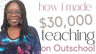 How I Earned 30000 on Outschool How to Start Teaching On Outschool My Online Teaching Experience [upl. by Sitelc]