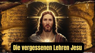 Die vergessenen Lehren Jesu Was uns seit 2000 Jahren verborgen wurde [upl. by Ofloda]