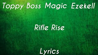 Toppy Boss X Magic X Ezekell X Rifle RiseLyrics [upl. by Jessamyn]