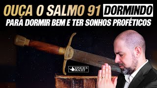 ORAÇÃO PARA DORMIR BEM E TER SONHOS PROFÉTICOS NO SALMO 91  ViniciusIracet [upl. by Toms]