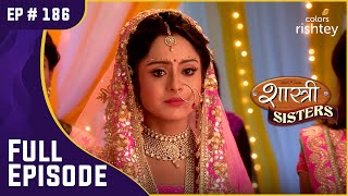 क्या Anushka और Rajat की होगी शादी  Shastri Sisters  शास्त्री सिस्टर्स  Full Episode  Ep 186 [upl. by Aicilyhp]