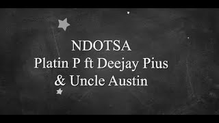 NDOTSA  Platin P ft Deejay Pius amp Uncle Austin [upl. by Terrej]