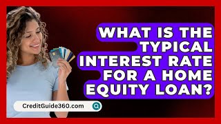 What Is the Typical Interest Rate for a Home Equity Loan  CreditGuide360com [upl. by Katerina]