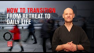 How to transition from meditation retreat to daily life [upl. by Aeslek754]