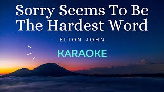 Sorry Seems To Be The Hardest Word  Elton John Karaoke Version [upl. by Gerhard504]