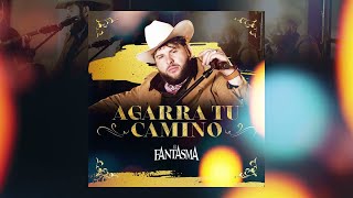 El Fantasma  Agarra tu Camino Video Lyric [upl. by Gildus]