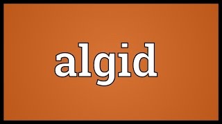 Algid Meaning [upl. by Ainosal]