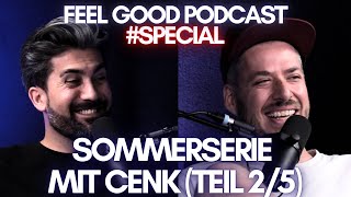 FEEL GOOD PODCAST special  Sommerserie mit Cenk Teil 25 [upl. by Narot]