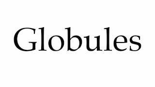 How to Pronounce Globules [upl. by Duaner]