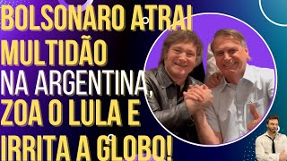 Bolsonaro atrai multidão na Argentina debocha do Lula e irrita a Globo [upl. by Atazroglam]