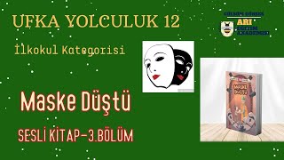 Ufka Yolculuk 12 3 İLKOKUL KATEGORİSİ  Maske Düştü Sesli Kitap 3Bölüm Sayfa3343 [upl. by Lonier]