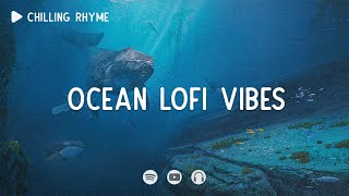 Ocean lofi vibes 📚 Lofi hiphop beats  Focus Lofi   Lofi hiphop [upl. by Chrysler]