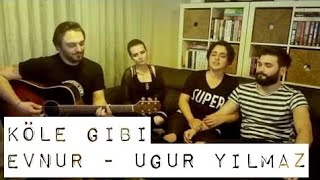 Köle Gibi  Evnur amp Uğur YILMAZ  Gülşah amp Eser ÇOBANOĞLU [upl. by Mitzie]