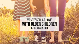 MONTESSORI AT HOME with Older Children 612 Years Old [upl. by Nyloj151]