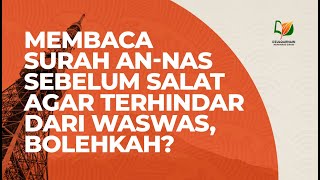 Membaca Surah AnNas Sebelum Salat agar Terhindar dari Waswas Bolehkah [upl. by Enram]