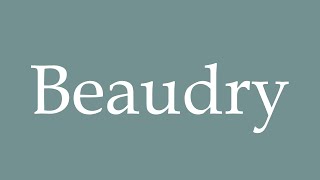 How to Pronounce Beaudry Correctly in French [upl. by Barolet]