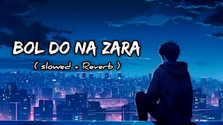 Bol Do Na Zara  Slowed  Reverb Armaan Malik  Bollywood songs 😔❤️‍🩹 [upl. by Assilrac]