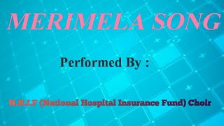 Merimela  Performed By NHIFNational Hospital Insurance Fund Choir [upl. by Boesch]