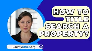 How To Title Search A Property  CountyOfficeorg [upl. by Taffy261]