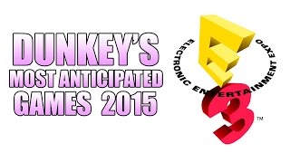 Dunkeys Most Anticipated Games 2015 [upl. by Cranston]